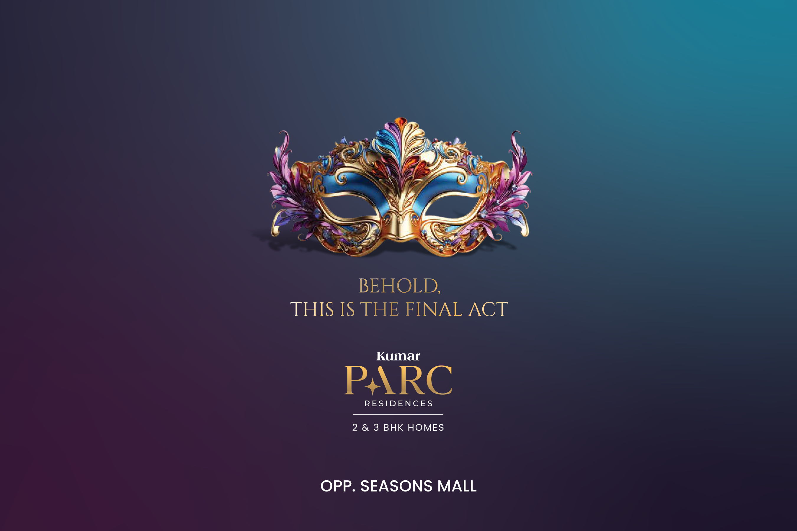 Behold, This Is The Final Act — Kumar Parc Residences, Opp. Seasons Mall